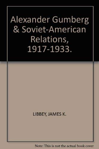 Stock image for Alexander Gumberg and Soviet-American Relations, 1917-1933 for sale by Better World Books