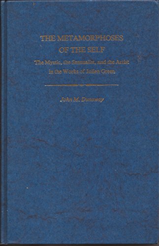 9780813113647: Metamorphoses of the Self: Mystic, the Sensualist and the Artist in the Works of Julien Green (Studies in Romance Languages)