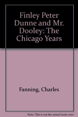 Beispielbild fr Finley Peter Dunne and Mr. Dooley : The Chicago Years zum Verkauf von Better World Books