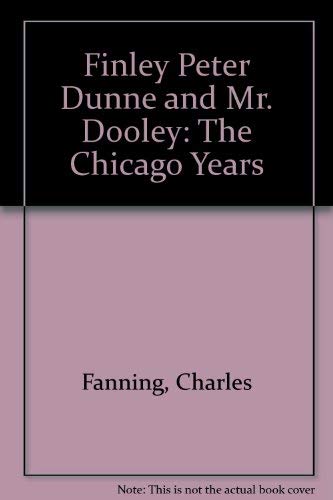 Stock image for Finley Peter Dunne and Mr. Dooley: The Chicago Years for sale by SecondSale