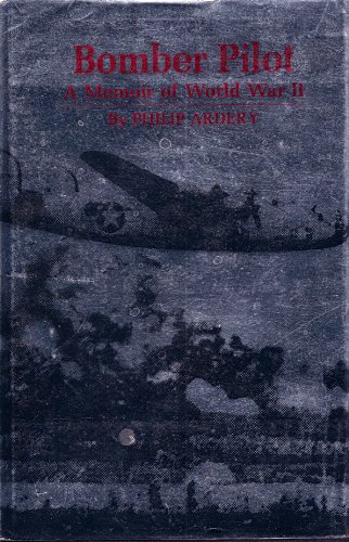 Bomber Pilot - A Memoir of World War II