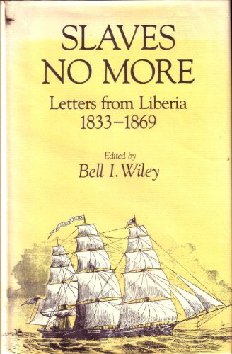 Slaves No More: Letters from Liberia, 1833-1869 (9780813113883) by Wiley, Bell Irvin