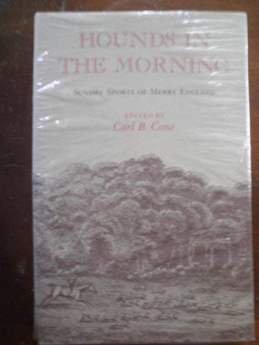 Beispielbild fr Hounds in the Morning : Sundry Sports of Merry England; Excerpts from the Sporting Magazine, 1792-1836 zum Verkauf von Better World Books