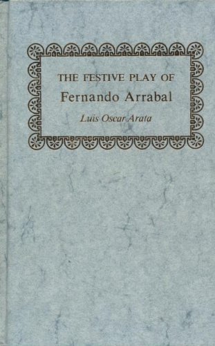 Imagen de archivo de The Festive Play of Fernando Arrabal (Studies in Romance Languages) a la venta por CorgiPack