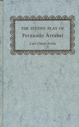 The Festive Play of Fernando Arrabal (Studies in Romance Languages)