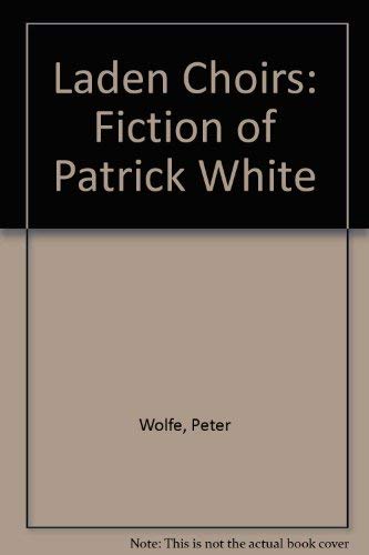 Imagen de archivo de Laden Choirs: The Fiction of Patrick White a la venta por WeSavings LLC