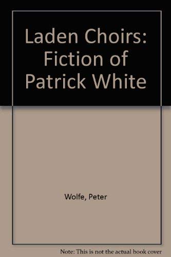 Stock image for Laden Choirs: The Fiction of Patrick White for sale by WeSavings LLC