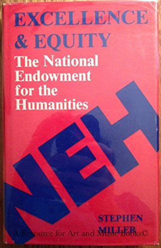 Excellence & Equity: The National Endowment for the Humanities - Miller, Stephen