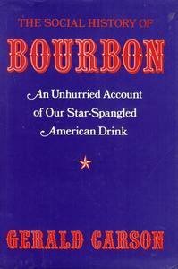 Stock image for The Social History of Bourbon: An Unhurried Account of Our Star-Spangled American Drink for sale by HPB-Diamond