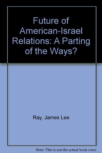 Stock image for THE FUTURE OF AMERICAN-ISRAELI RELATIONS: A PARTING OF THE WAYS? for sale by GLOVER'S BOOKERY, ABAA