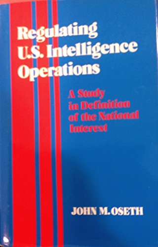 Beispielbild fr Regulating U. S. Intelligence Operations : A Study in Definition of the National Interest zum Verkauf von Better World Books