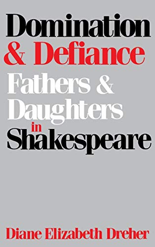 Domination And Defiance: Fathers and Daughters in Shakespeare (9780813115573) by Dreher, Diane Elizabeth