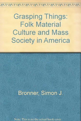 Stock image for Grasping Things: Folk Material Culture and Mass Society in America for sale by HPB-Red