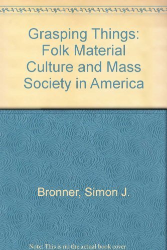 Stock image for Grasping Things : Folk Material Cultural and Mass Society in America for sale by Better World Books