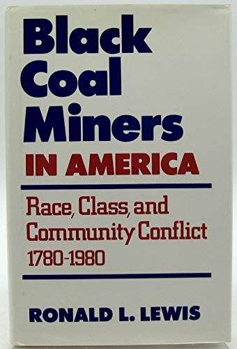 Beispielbild fr Black Coal Miners in America : Race, Class and Community Conflict, 1780-1980 zum Verkauf von Better World Books