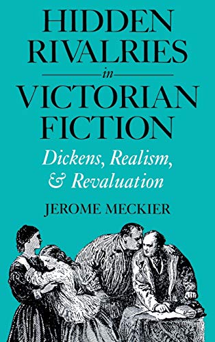 Stock image for Hidden Rivalries in Victorian Fiction : Dickens, Realism, and Revaluation for sale by Better World Books