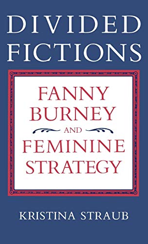 Divided Fictions: Fanny Burney and Feminine Strategy (9780813116334) by Straub, Kristina