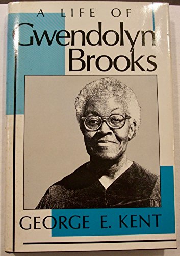 A Life of Gwendolyn Brooks (9780813116594) by Kent, George E.