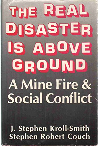 Stock image for The Real Disaster Is above Ground : A Mine Fire and Social Conflict for sale by Better World Books