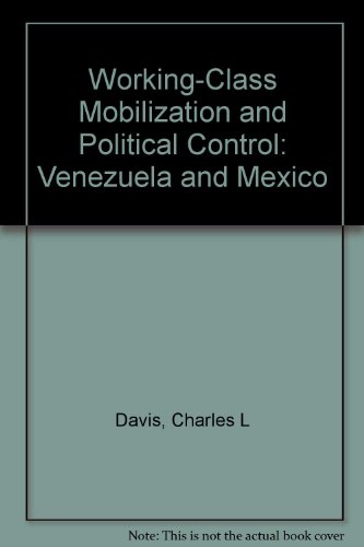 Beispielbild fr Working-Class Mobilization and Political Control : Venezuela and Mexico zum Verkauf von Better World Books