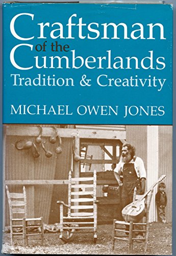 Craftsman of the Cumberlands: Tradition & Creativity (PUBLICATIONS OF THE AMERICAN FOLKLORE SOCIETY NEW SERIES) (9780813116723) by Jones, Michael Owen