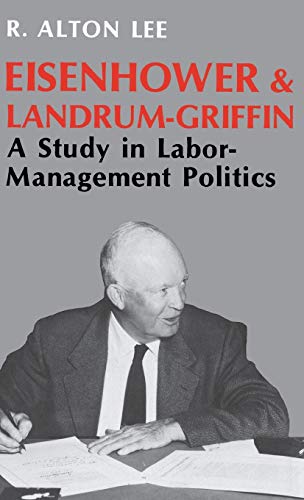 Stock image for Eisenhower and Landrum-Griffin : A Study in Labor-Management Politics for sale by Better World Books