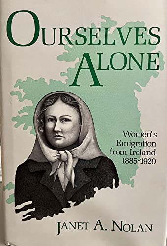 Imagen de archivo de Ourselves Alone: Women's Emigration from Ireland, 1885-1920 a la venta por Books of the Smoky Mountains