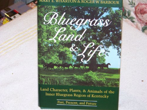 9780813116884: Bluegrass Land & Life: Land Character, Plants, and Animals of the Inner Bluegrass Region of Kentucky : Past, Present, and Future