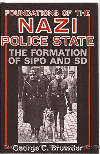 Foundations of the Nazi Police State: The Formation of Sipo and Sd - Browder, George C.