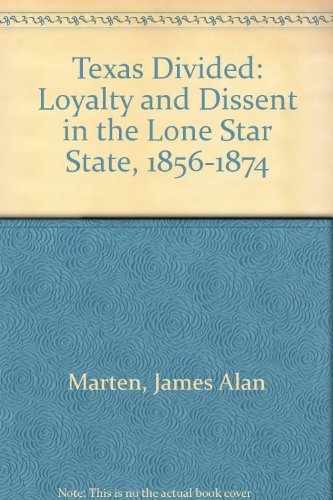 Stock image for Texas Divided : Loyalty and Dissent in the Lone Star State, 1856-1874 for sale by Better World Books