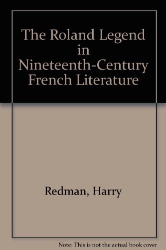 THE ROLAND LEGEND IN NINETEENTH-CENTURY FRENCH LITERATURE