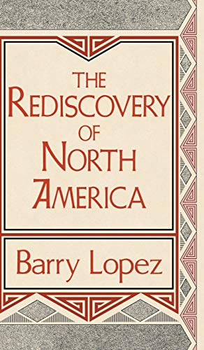 The Rediscovery of North America (Clark Lectures) (9780813117423) by Lopez, Barry