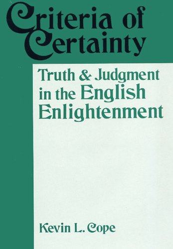 Beispielbild fr Criteria of Certainty : Truth and Judgment in the English Enlightenment zum Verkauf von Better World Books