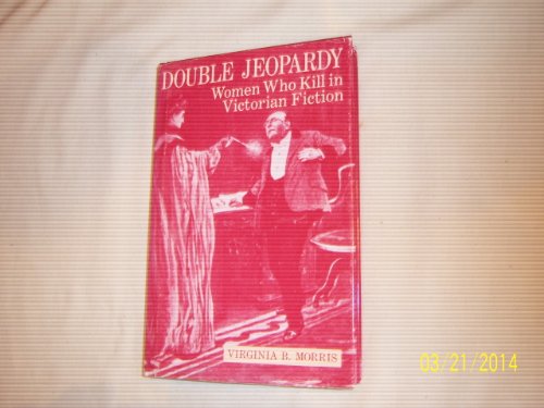 Imagen de archivo de Double Jeopardy. Women Who Kill in Victorian Fiction a la venta por 221Books