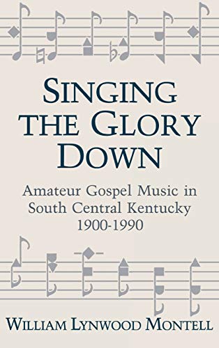 Stock image for Singing the Glory Down: Amateur Gospel Music in South Central Kentucky, 1900-1990 for sale by ThriftBooks-Atlanta