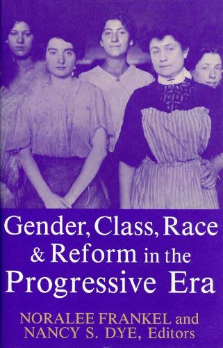 9780813117638: Gender, Class, Race, and Reform in the Progressive Era