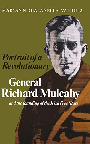 Stock image for Portrait of a Revolutionary: General Richard Mulcahy and the Founding of the Irish Free State for sale by Midtown Scholar Bookstore