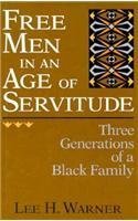 Beispielbild fr Free Men in an Age of Servitude: Three Generations of a Black Family zum Verkauf von Blue Vase Books