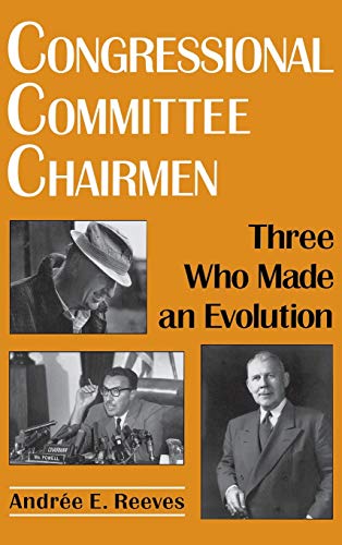 Congressional Committee Chairmen: Three Who Made an Evolution. (Comparative Legislative Studies).