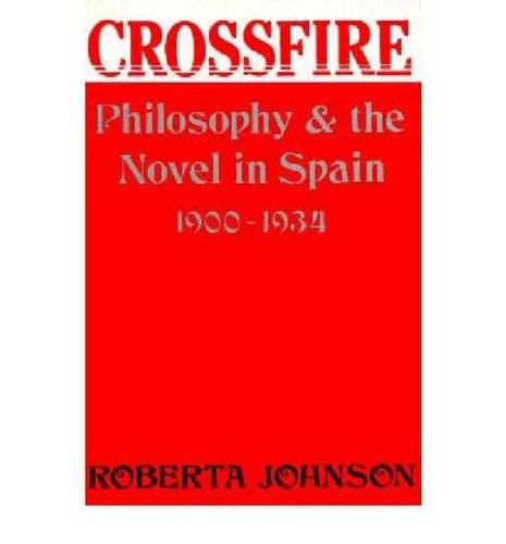 Beispielbild fr Crossfire : Philosophy and the Novel in Spain, 1900-1934 zum Verkauf von Better World Books