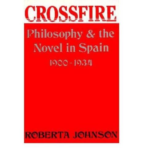 Crossfire: Philosophy and the Novel in Spain, 1900-1934