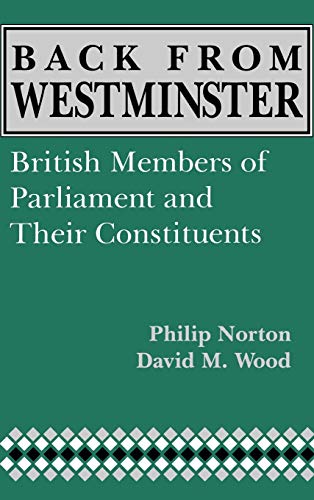 Back from Westminster: British Members of Parliament and Their Constituents (Comparative Legislative Studies) (9780813118345) by Norton, Phillip; Wood, David M.