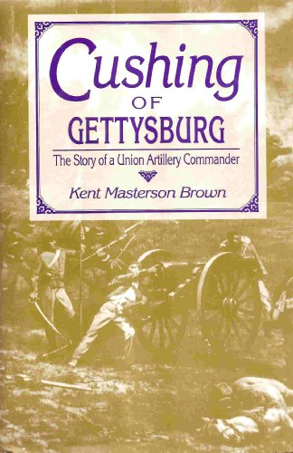 Beispielbild fr Cushing of Gettsyburg : The Story of a Union Artillery Commander zum Verkauf von Better World Books