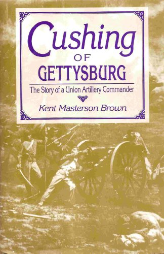 Stock image for Cushing of Gettsyburg : The Story of a Union Artillery Commander for sale by Better World Books