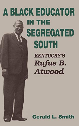 BLACK EDUCATOR IN THE SEGREGATED SOUTH: KENTUCKY'S RUFUS B. ATWOOD