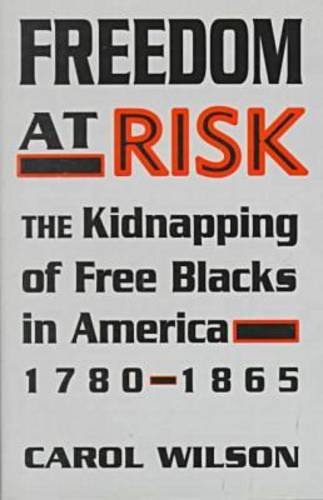 Imagen de archivo de Freedom at Risk: The Kidnapping of Free Blacks in America, 1780-1865 a la venta por Books of the Smoky Mountains