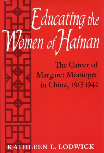 9780813118826: Educating the Women of Hainan: The Career of Margaret Moninger in China, 1915-1942