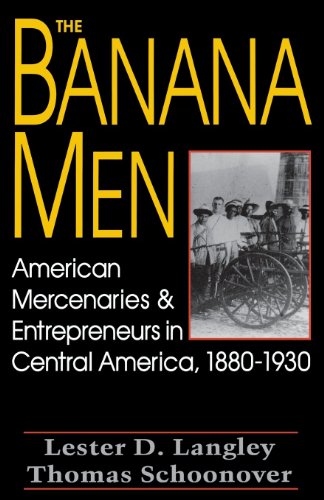 The Banana Men: American Mercenaries and Entrepreneurs in Central America, 1880-1930.