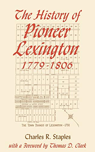 The History of Pioneer Lexington, 1779-1806 - Staples, Charles R.