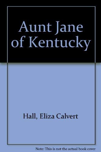 AUNT JANE OF KENTUCKY - Hall, Eliza Calvert